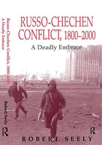 The Russian-Chechen Conflict 1800-2000: A Deadly Embrace (Soviet (Russian) Military Experience)