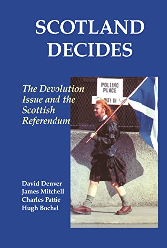 Scotland Decides: The Devolution Issue and the 1997 Referendum (9780714650531) by Bochel, Hugh; Denver, David; Mitchell, James; Pattie, Charles