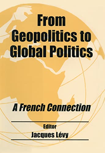 9780714651071: From Geopolitics to Global Politics: A French Connection (Routledge Studies in Geopolitics)