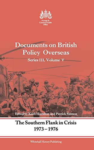 Stock image for Documents on British Policy Overseas: Southern Flank in Crisis, 1973-1976 v. 5 (Whitehall Histories) for sale by Chiron Media