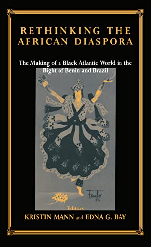 Stock image for Rethinking the African Diaspora: The Making of a Black Atlantic World in the Bight of Benin and Brazil (Studies in Slave & Post-slave Societies & Cultures) for sale by Chiron Media