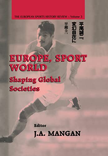 Stock image for Europe, Sport, World. Shaping Global Societies. The European Sports History Review Volume 3 for sale by Valley Books