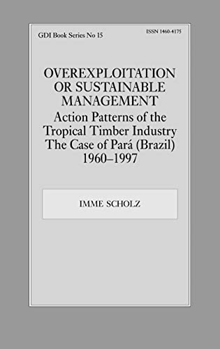 Stock image for Overexploitation or Sustainable Management? Action Patterns of the Tropical Timber Industry : The Case of Para (Brazil) 1960-1997 for sale by Better World Books