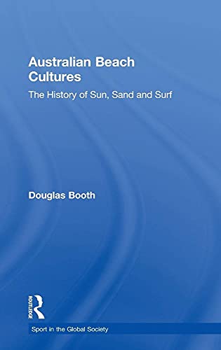 Australian Beach Cultures: The History of Sun, Sand and Surf (Sport in the Global Society) (9780714651675) by Booth, Douglas