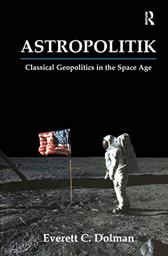9780714652009: Astropolitik: Classical Geopolitics in the Space Age (Strategy and History)
