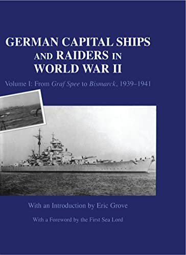 German Capital Ships and Raiders in World War II : Volume I : From Graf Spee to Bismarck,1939-1941