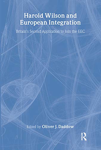 Stock image for Harold Wilson and European Integration: Britain's Second Application to Join the EEC (Cass Series--British Foreign and Colonial Policy,) for sale by Phatpocket Limited