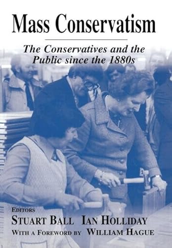 Stock image for Mass Conservatism: The Conservatives and the Public since the 1880s (British Politics and Society) for sale by Chiron Media