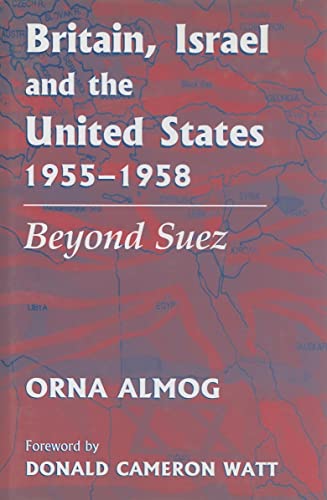 Stock image for Britain, Israel and the United States, 1955-1958: Beyond Suez (British Politics and Society) for sale by HPB Inc.