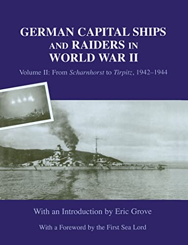 German Capital Ships and Raiders in World War II: Volume II: From Scharnhorst to Tirpitz, 1942-1944 (Naval Staff Histories) (9780714652832) by [???]