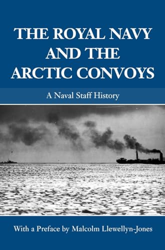 Beispielbild fr The Royal Navy and the Arctic Convoys: A Naval Staff History (Naval Staff Histories) zum Verkauf von Chiron Media