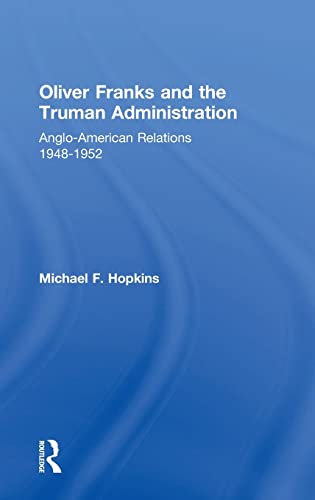 Beispielbild fr Oliver Franks and the Truman Administration: Anglo-American Relations, 1948-1952 (Cass Series--Diplomats and Diplomacy) zum Verkauf von Anybook.com