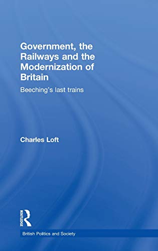9780714653389: Government, the Railways and the Modernization of Britain: Beeching's Last Trains