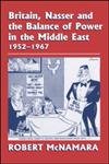 Britain, Nasser and the Balance of Power in the Middle East, 1952-1977: From The Eygptian Revolution to the Six Day War (Cass Series--British Foreign and Colonial Policy) (9780714653976) by McNamara, Robert
