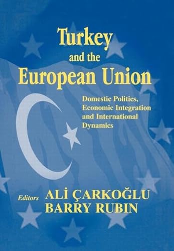 Stock image for Turkey and the European Union: domestic politics, economic integration and international dynamics for sale by Cotswold Internet Books