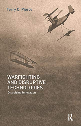 Imagen de archivo de Warfighting and Disruptive Technologies: Disguising Innovation (Strategy and History) a la venta por Chiron Media