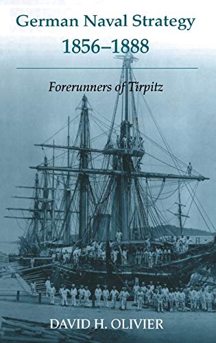 Stock image for German Naval Strategy, 1856-1888: Forerunners to Tirpitz (Cass Series: Naval Policy and History) for sale by Chiron Media