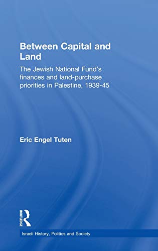 Beispielbild fr Between Capital and Land: The Jewish National Fund's Finances and Land-Purchase Priorities in Palestine, 1939-1945 zum Verkauf von Blackwell's