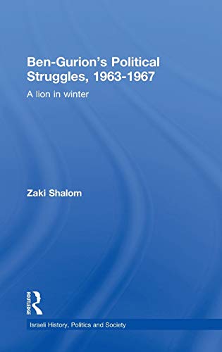 Beispielbild fr Ben-Gurion's Political Struggles, 1963-1967: A Lion in Winter: 44 (Israeli History, Politics, and Society (Hardcover)) zum Verkauf von HALCYON BOOKS