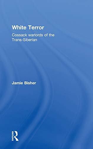 9780714656908: White Terror: Cossack Warlords of the Trans-Siberian (Cass Military Studies)