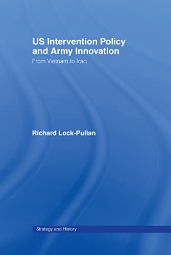 Stock image for US Intervention Policy and Army Innovation: From Vietnam to Iraq (Strategy and History) for sale by Chiron Media