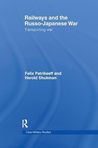 Stock image for Railways and the Russo-Japanese War: Transporting War (Cass Military Studies) for sale by Sequitur Books