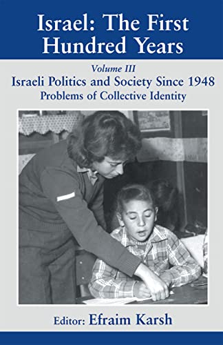 Israel: the First Hundred Years, Volume 3 (Israeli Politics and Society Since 1948, Problems of A Collective Society) (9780714680224) by Karsh, Efraim