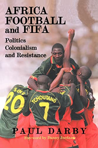 9780714680293: Africa, Football and FIFA: Politics, Colonialism and Resistance