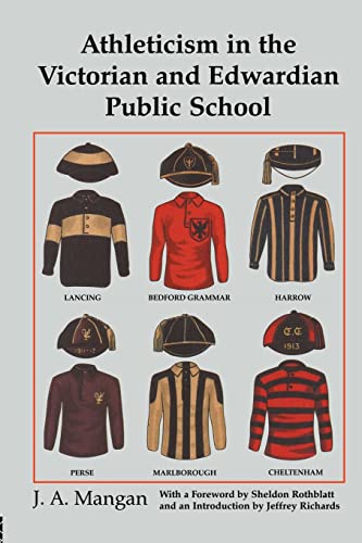 Athleticism in the Victorian and Edwardian Public School: The Emergence and Consolidation of an E...