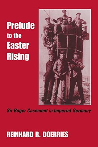 Stock image for Prelude to the Easter Rising: Sir Roger Casement in Imperial Germany (Studies in Intelligence,) for sale by 3rd St. Books