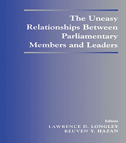 Imagen de archivo de The Uneasy Relationships Between Parliamentary Members and Leaders (Library of Legislative Studies (Paperback)) a la venta por Reuseabook