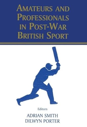 9780714681276: Amateurs and Professionals in Post-War British Sport (British Politics and Society)