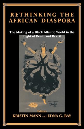 Stock image for Rethinking the African Diaspora: The Making of a Black Atlantic World in the Bight of Benin and Brazil (Routledge Studies in Slave and Post-Slave Societies and Cultures) for sale by Black Letter Books, LLC.