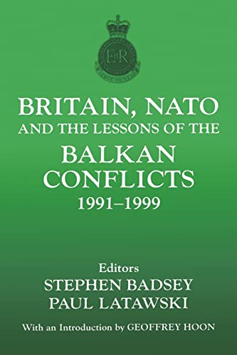 Stock image for Britain, NATO and the Lessons of the Balkan Conflicts, 1991 -1999 (The Sandhurst Conference Series) for sale by Chiron Media