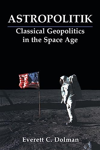 Stock image for Astropolitik: Classical Geopolitics in the Space Age for sale by ThriftBooks-Dallas