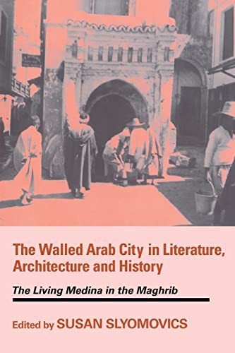 Stock image for THE WALLED ARAB CITY IN LITERATURE, ARCHITECTURE AND HISTORY: THE LIVING MEDINA IN THE MAGHRIB for sale by Second Story Books, ABAA