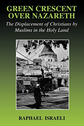 Beispielbild fr Green Crescent Over Nazareth: The Displacement of Christians by Muslims in the Holy Land zum Verkauf von Blackwell's