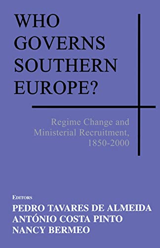 Stock image for Who Governs Southern Europe?: Regime Change and Ministerial Recruitment, 1850-2000 for sale by Blackwell's