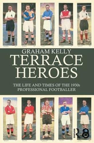 Terrace Heroes. The Life and Times of the 1930s Professional Footballer. - KELLY, GRAHAM