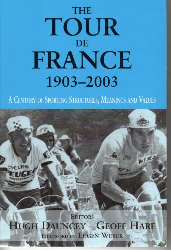 9780714682976: The Tour De France, 1903-2003: A Century of Sporting Structures, Meanings and Values (Sport in the Global Society)