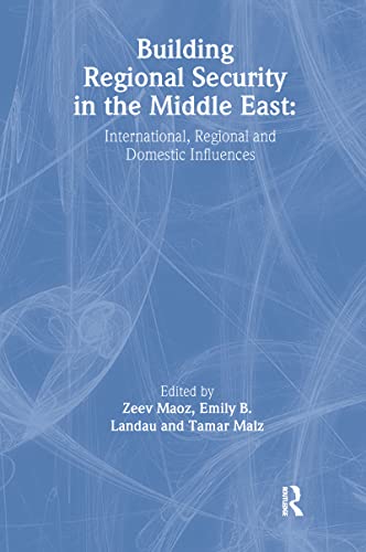 Stock image for Building Regional Security in the Middle East: Domestic, Regional and International Influences (The Journal of Strategic Studies) for sale by Orbiting Books