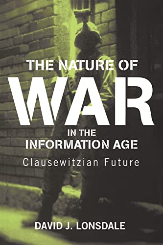 Imagen de archivo de The Nature of War in the Information Age: Clausewitzian Future (Strategy and History) a la venta por St Vincent de Paul of Lane County