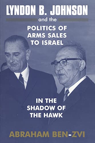 Imagen de archivo de Lyndon B. Johnson and the Politics of Arms Sales to Israel: In the Shadow of the Hawk a la venta por Blackwell's