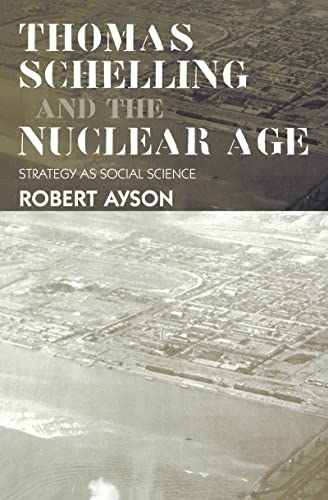 Beispielbild fr Thomas Schelling and the Nuclear Age: Strategy as Social Science (Strategy and History) zum Verkauf von Chiron Media