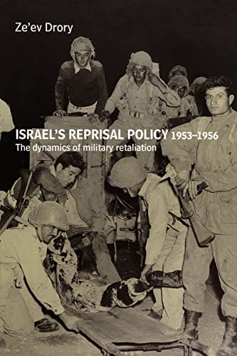 Stock image for Israel's Reprisal Policy, 1953-1956 : The Dynamics of Military Retaliation for sale by Blackwell's