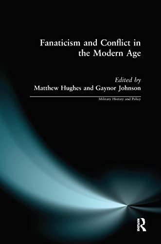Beispielbild fr Fanaticism and Conflict in the Modern Age (Military History and Policy) zum Verkauf von WorldofBooks