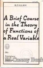 Stock image for A BRIEF COURSE IN THE THEORY OF FUNCTIONS OF A REAL VARIABLE. An Introduction to the Theory of the Integral. for sale by Byrd Books