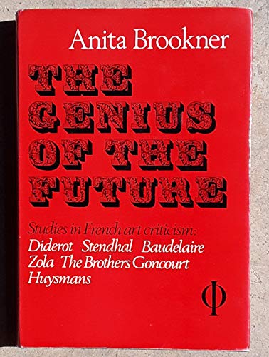 Stock image for The Genius of the Future : Studies in French Art Criticism: Diderot, Stendhal, Baudelaire, Zola, the Brothers Goncourt, Huysmans for sale by Better World Books