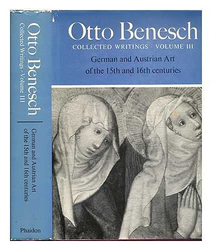 German and Austrian art of the 15th and 16th centuries (His Collected writings) (9780714815060) by Benesch, Otto