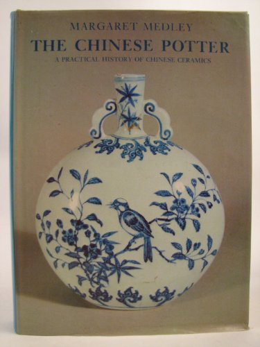 The Chinese Potter. A Practical History of Chinese Ceramics. 1st pr.